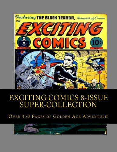 Exciting Comics 8-Issue Super-Collection: Over 450 Pages of Golden Age Adventure! (CreateSpace Independent Publishing Platform)
Exciting Comics 8-Issue Super-Collection: Over 450 Pages of Golden Age Adventure! (CreateSpace Independent Publishing Platform)