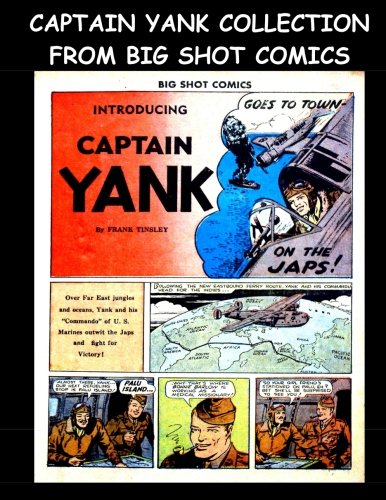 Captain Yank Collection From Big Shot Comics: Collection of Captain Yank Stories From Big Shot Comics (CreateSpace Independent Publishing Platform)
Captain Yank Collection From Big Shot Comics: Collection of Captain Yank Stories From Big Shot Comics (CreateSpace Independent Publishing Platform)