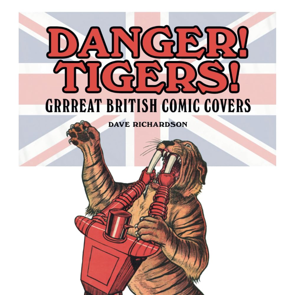 DANGER! TIGERS!: GRRREAT BRITISH COMIC COVERS (Independently published)
DANGER! TIGERS!: GRRREAT BRITISH COMIC COVERS (Independently published)