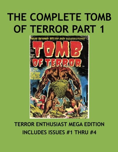 The Complete Tomb Of Terror Collection Part 1: Haunted Thrills & Tales Of Horror In Other Worlds! Tales Beyond Belief And Imagination! Collect All 16 Terrifying Issues! (CreateSpace Independent Publishing Platform)
The Complete Tomb Of Terror Collection Part 1: Haunted Thrills & Tales Of Horror In Other Worlds! Tales Beyond Belief And Imagination! Collect All 16 Terrifying Issues! (CreateSpace Independent Publishing Platform)