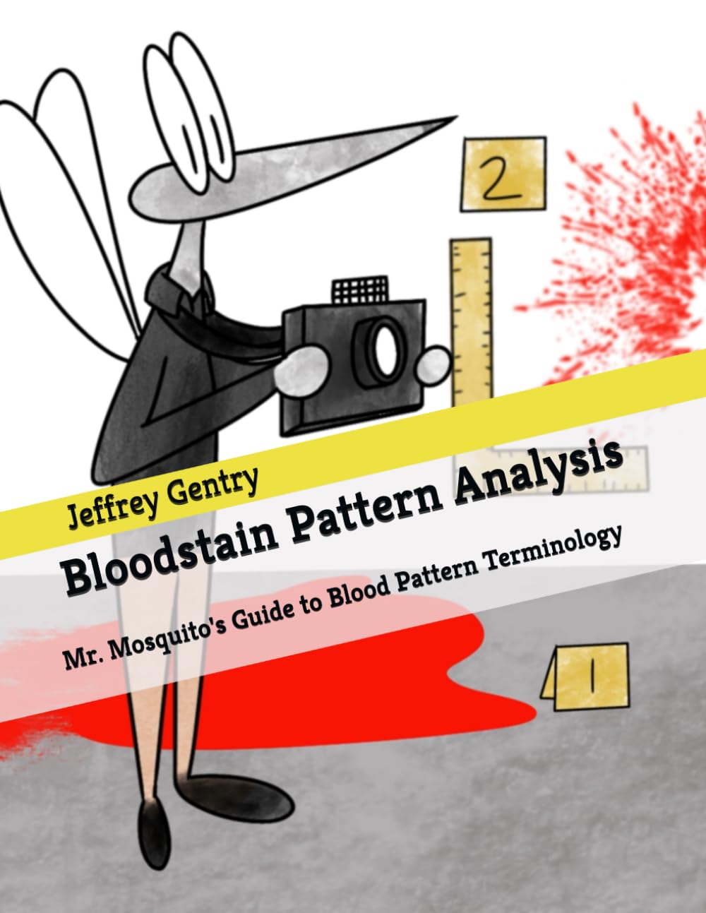 Bloodstain Pattern Analysis: Mr. Mosquito's Guide to Blood Pattern Terminology (Independently published)
Bloodstain Pattern Analysis: Mr. Mosquito's Guide to Blood Pattern Terminology (Independently published)