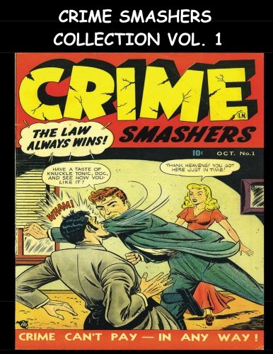 Crime Smashers Collection Vol. 1: Eight Issue Super Collection - Golden Age Crime Comics 1950's - The Law Always Wins! (CreateSpace Independent Publishing Platform)
Crime Smashers Collection Vol. 1: Eight Issue Super Collection - Golden Age Crime Comics 1950's - The Law Always Wins! (CreateSpace Independent Publishing Platform)