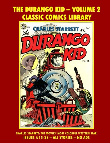 The Durango Kid Comics Volume 2: Giant 275 Page Collection: Email Request Classic Comics Library Catalog (CreateSpace Independent Publishing Platform)
The Durango Kid Comics Volume 2: Giant 275 Page Collection: Email Request Classic Comics Library Catalog (CreateSpace Independent Publishing Platform)