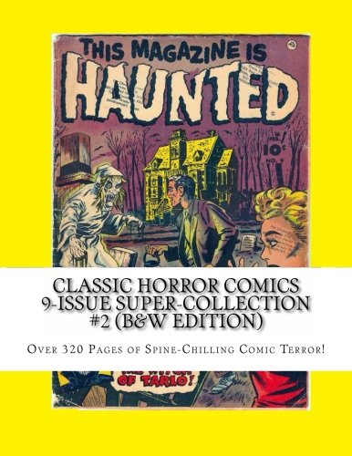 Classic Horror Comics 9-Issue Super-Collection #2 (B&W Edition): Over 320 Pages of Spine-Chilling Comic Terror (CreateSpace Independent Publishing Platform)
Classic Horror Comics 9-Issue Super-Collection #2 (B&W Edition): Over 320 Pages of Spine-Chilling Comic Terror (CreateSpace Independent Publishing Platform)