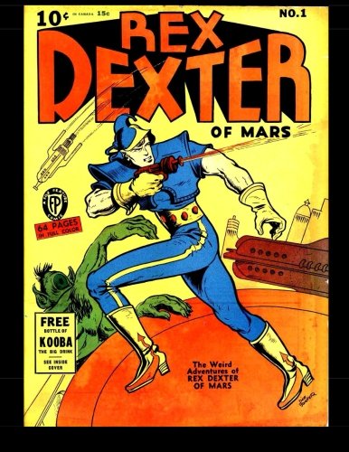 Rex Dexter of Mars #1: The Weird Adventures of Rex Dexter of Mars! 1940 (CreateSpace Independent Publishing Platform)
Rex Dexter of Mars #1: The Weird Adventures of Rex Dexter of Mars! 1940 (CreateSpace Independent Publishing Platform)