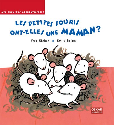 PETITES SOURIS ONT-ELLES UNE MAMAN (LES) (Oskar)
PETITES SOURIS ONT-ELLES UNE MAMAN (LES) (Oskar)