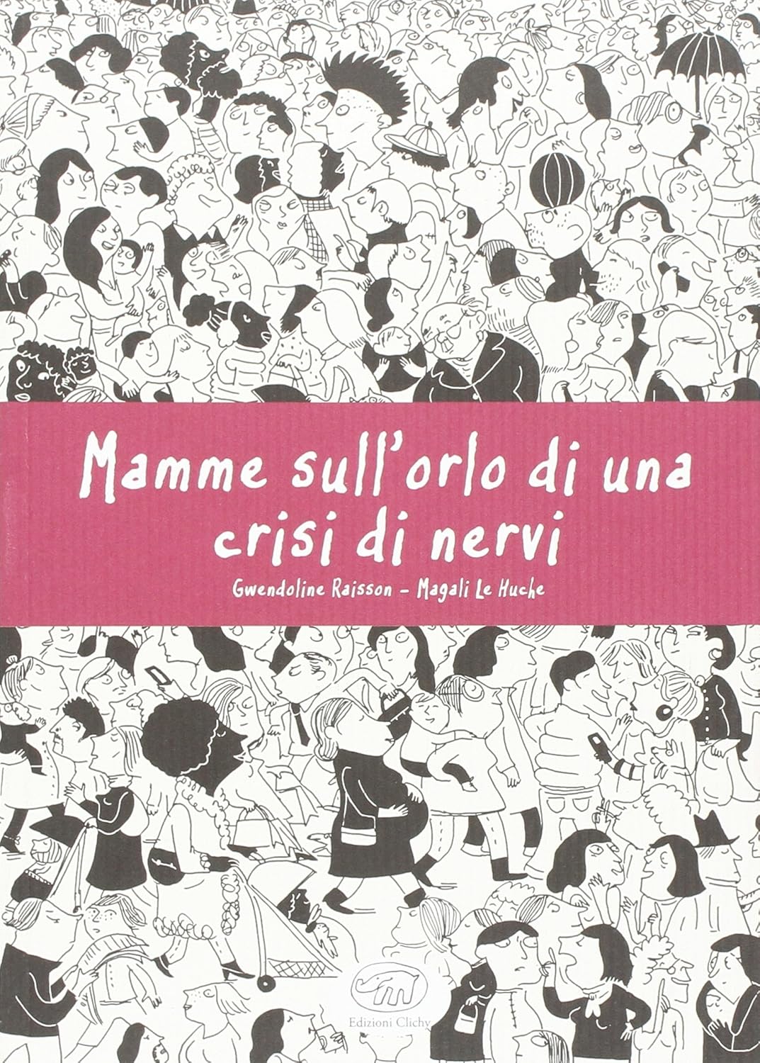 Mamme sull'orlo di una crisi di nervi (Edizioni Clichy)
Mamme sull'orlo di una crisi di nervi (Edizioni Clichy)