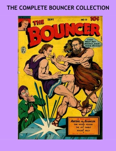The Complete Bouncer Collection: Golden Age Adventures - The Full Series #10-14 - All Stories - No Ads (CreateSpace Independent Publishing Platform)
The Complete Bouncer Collection: Golden Age Adventures - The Full Series #10-14 - All Stories - No Ads (CreateSpace Independent Publishing Platform)