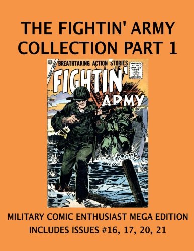 The Fightin' Army Collection Part 1: Military Enthusiast Size Collection Part 1 of 3! Breathtaking Military Action Stories From the 1950's! (CreateSpace Independent Publishing Platform)
The Fightin' Army Collection Part 1: Military Enthusiast Size Collection Part 1 of 3! Breathtaking Military Action Stories From the 1950's! (CreateSpace Independent Publishing Platform)