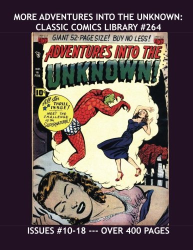 More Adventures Into The Unknown: Classic Comics Library #264: A Second Giant Collection Of Terror Tales - Issues #10-18 --- Over 400 Pages - All Stories - No Ads (CreateSpace Independent Publishing Platform)
More Adventures Into The Unknown: Classic Comics Library #264: A Second Giant Collection Of Terror Tales - Issues #10-18 --- Over 400 Pages - All Stories - No Ads (CreateSpace Independent Publishing Platform)