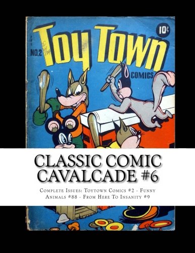 Classic Comic Cavalcade #6: Toytown Comics #2 - Funny Animals #88 - From Here To Insanity #9 (CreateSpace Independent Publishing Platform)
Classic Comic Cavalcade #6: Toytown Comics #2 - Funny Animals #88 - From Here To Insanity #9 (CreateSpace Independent Publishing Platform)