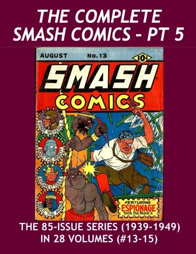 The Complete Smash Comics - Pt 5: The 85-Issue Series in 28 Volumes - Issues #13-15 -- Great Golden Age Superhero and Adventure Comics - All Stories - No Ads (CreateSpace Independent Publishing Platform)
The Complete Smash Comics - Pt 5: The 85-Issue Series in 28 Volumes - Issues #13-15 -- Great Golden Age Superhero and Adventure Comics - All Stories - No Ads (CreateSpace Independent Publishing Platform)