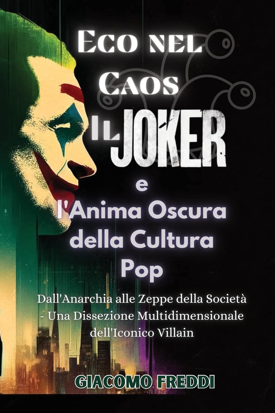 Eco nel Caos: Il Joker e l'Anima Oscura della Cultura Pop: Dall'Anarchia alle Zeppe della Società - Una Dissezione Multidimensionale dell'Iconico Villain (Italian Edition) (Giacomo Freddi)
Eco nel Caos: Il Joker e l'Anima Oscura della Cultura Pop: Dall'Anarchia alle Zeppe della Società - Una Dissezione Multidimensionale dell'Iconico Villain (Italian Edition) (Giacomo Freddi)