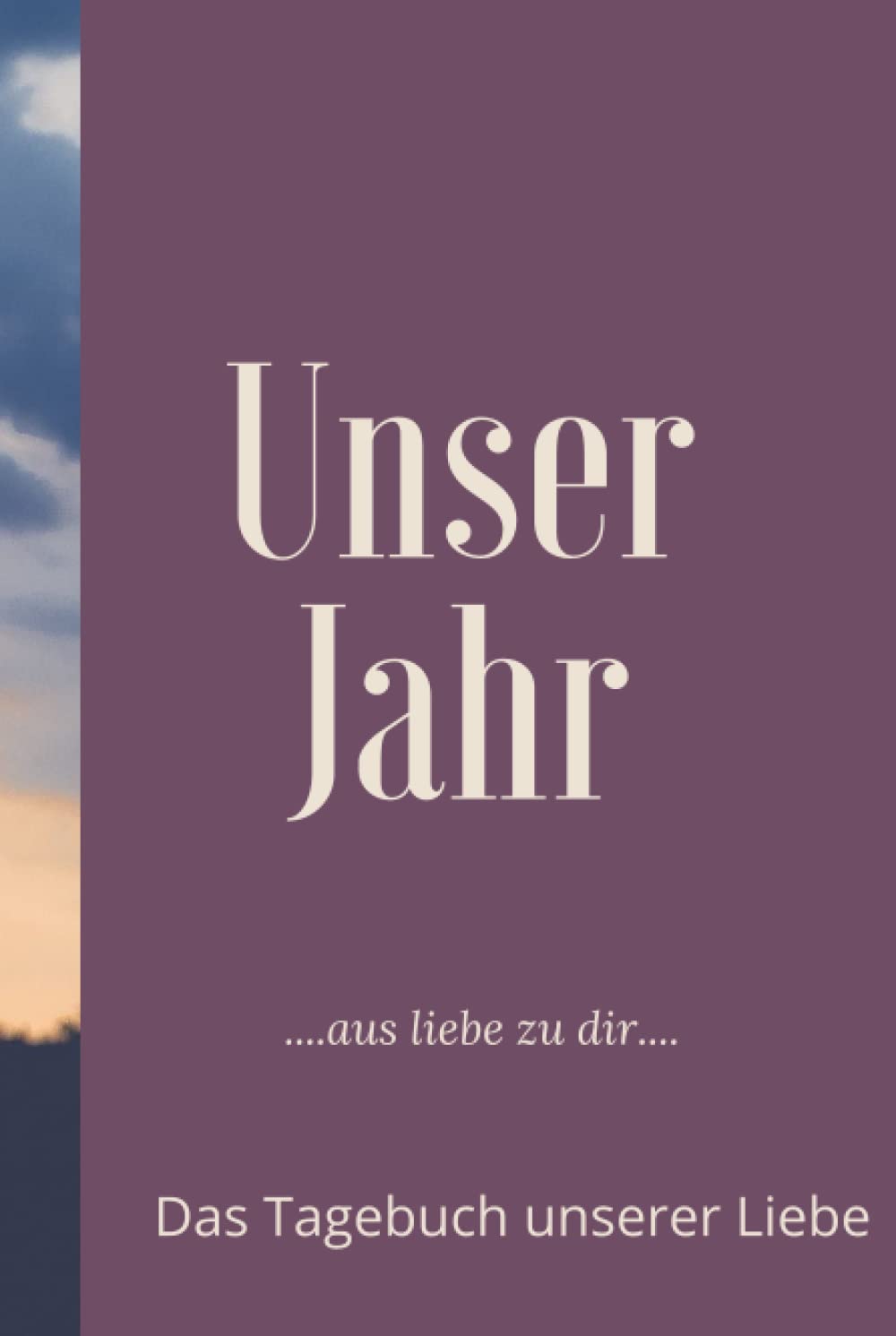 Unser Jahr: Das Tagebuch unserer Liebe (German Edition) (Independently published)
Unser Jahr: Das Tagebuch unserer Liebe (German Edition) (Independently published)