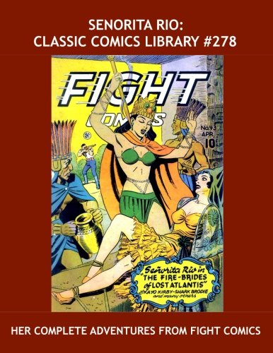 Senorita Rio: Classic Comics Library #278: Her Complete Adventures From Fight Comics - Over 450 Pages - All Stories - No Ads (CreateSpace Independent Publishing Platform)
Senorita Rio: Classic Comics Library #278: Her Complete Adventures From Fight Comics - Over 450 Pages - All Stories - No Ads (CreateSpace Independent Publishing Platform)