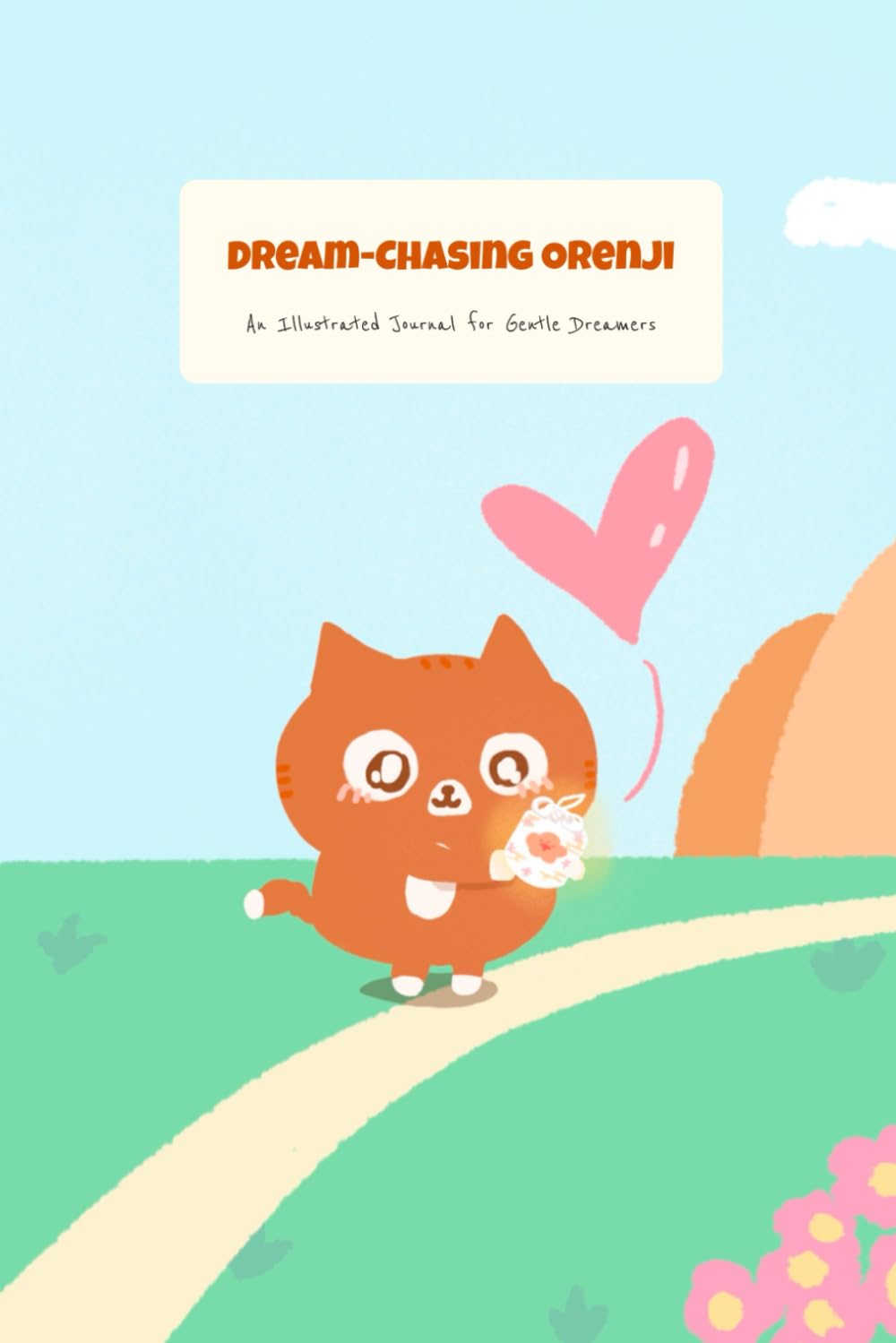 Dream Chasing Orenji: A Illustrated Journal for Gentle Dreamers (Independently published)
Dream Chasing Orenji: A Illustrated Journal for Gentle Dreamers (Independently published)