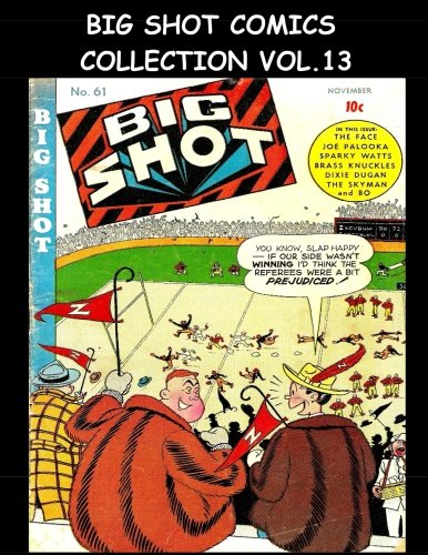 Big Shot Comics Collection Vol. 13: 5 Issue Collection - Big Shot Comics #61-#65 - 1945 Humor Comics (CreateSpace Independent Publishing Platform)
Big Shot Comics Collection Vol. 13: 5 Issue Collection - Big Shot Comics #61-#65 - 1945 Humor Comics (CreateSpace Independent Publishing Platform)