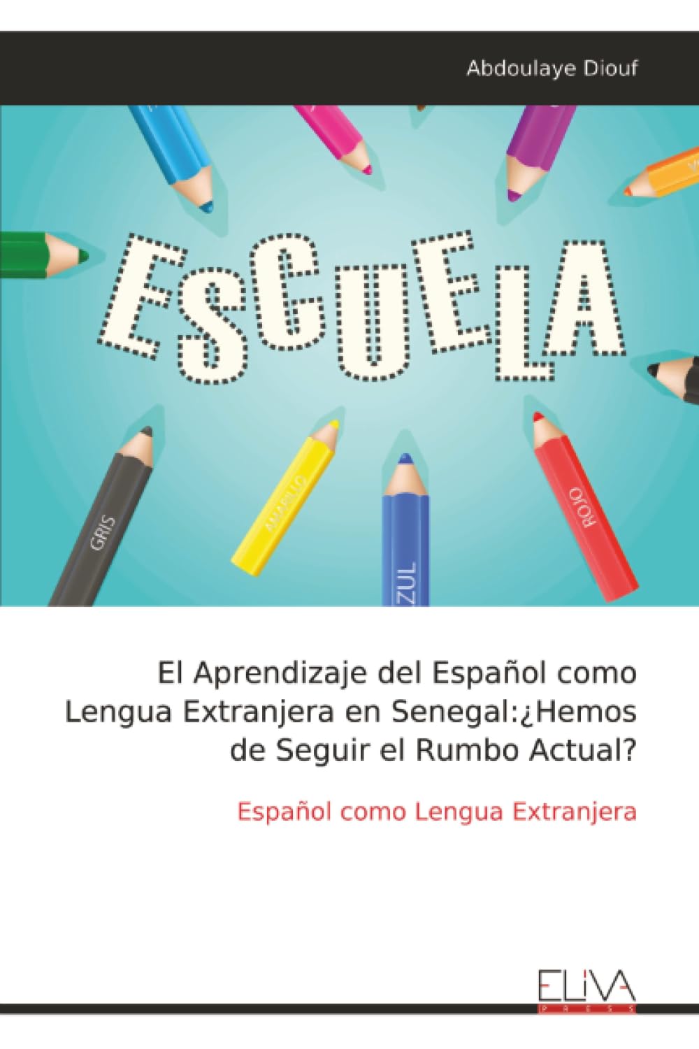 El Aprendizaje del Español como Lengua Extranjera en Senegal:¿Hemos de Seguir el Rumbo Actual: Español como Lengua Extranjera (Spanish Edition) (Eliva Press)
El Aprendizaje del Español como Lengua Extranjera en Senegal:¿Hemos de Seguir el Rumbo Actual: Español como Lengua Extranjera (Spanish Edition) (Eliva Press)