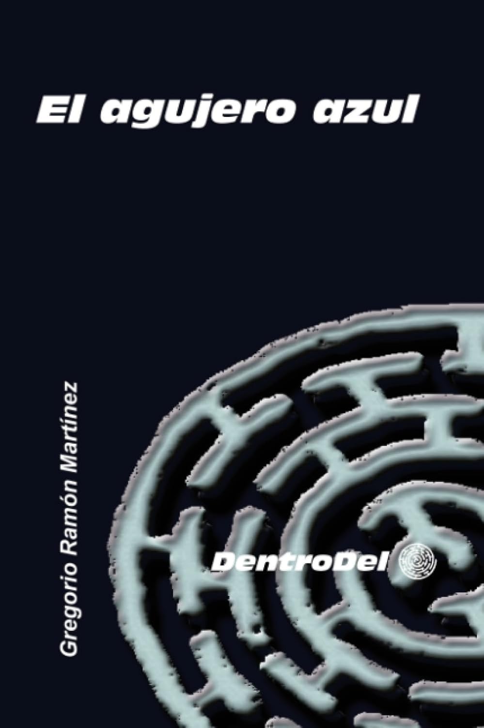 El agujero azul (Spanish Edition) (Gregorio Ramón Martínez)
El agujero azul (Spanish Edition) (Gregorio Ramón Martínez)
