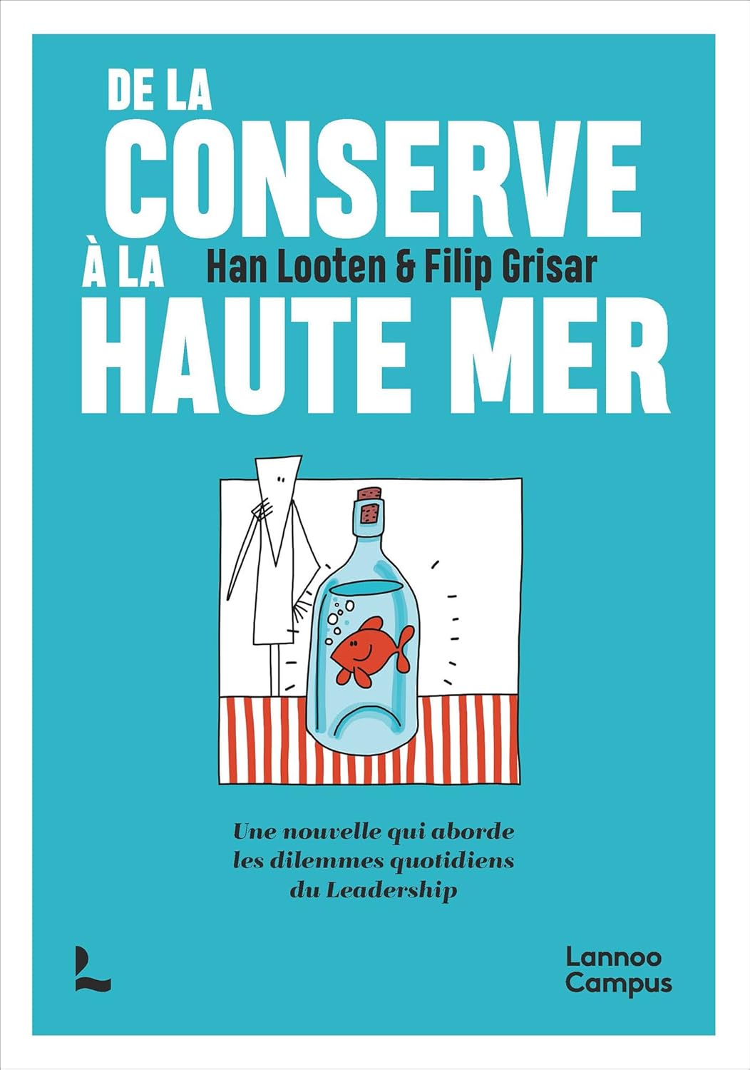 De la conserve à la haute mer: Une nouvelle qui aborde les dilemmes quotidiens du leadership (LANNOO CAMPUS)
De la conserve à la haute mer: Une nouvelle qui aborde les dilemmes quotidiens du leadership (LANNOO CAMPUS)