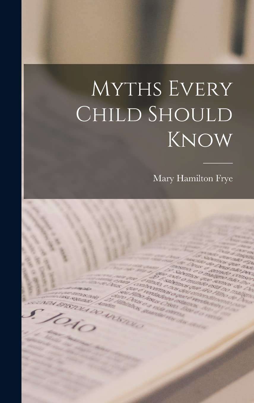 Myths Every Child Should Know (Legare Street Press)
Myths Every Child Should Know (Legare Street Press)