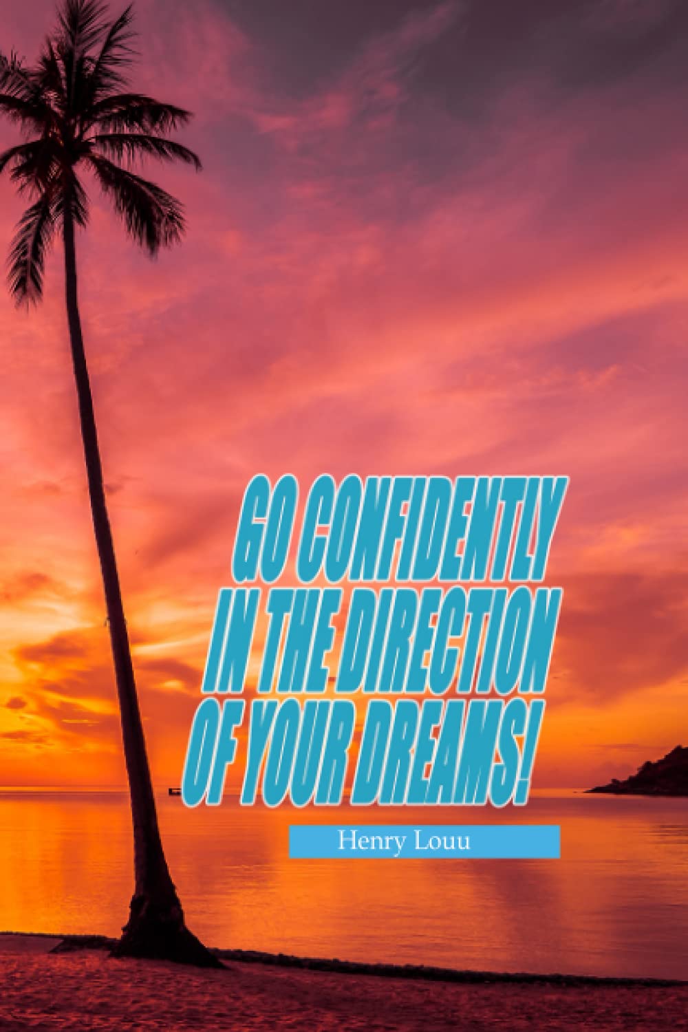 Go confidently in the direction of your dreams!: Henry Louu - Live the life you've imagined (Independently published)
Go confidently in the direction of your dreams!: Henry Louu - Live the life you've imagined (Independently published)