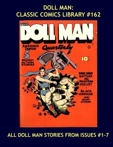 Doll Man: Classic Comics Library #162: All Doll Man and Only Doll Man Stories From Issues #1-7 --- The Great Exploits of the Mighty-Mite! - Over 350 Pages - All Stories - No Ads
Doll Man: Classic Comics Library #162: All Doll Man and Only Doll Man Stories From Issues #1-7 --- The Great Exploits of the Mighty-Mite! - Over 350 Pages - All Stories - No Ads