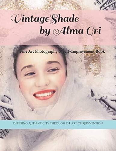VintageShade by Alma Gri: Fine Art Photography & Self-Improvement Book (Independently published)
VintageShade by Alma Gri: Fine Art Photography & Self-Improvement Book (Independently published)