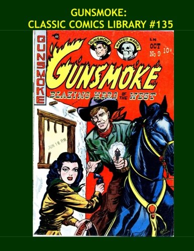 Gunsmoke: Classic Comics Library #135: Blazing Stories Of The West - The Second Giant Collection - Over 350 Pages - All Stories No Ads (CreateSpace Independent Publishing Platform)
Gunsmoke: Classic Comics Library #135: Blazing Stories Of The West - The Second Giant Collection - Over 350 Pages - All Stories No Ads (CreateSpace Independent Publishing Platform)