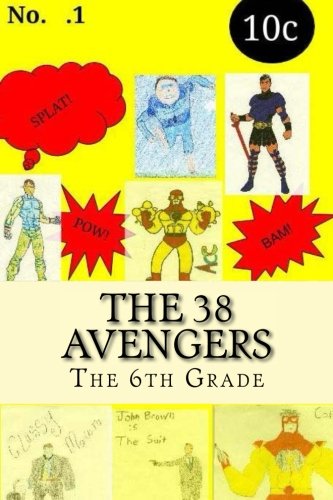 The 38 Avengers: 38 superhero origin and episode stories from the sixth grade at Malvernprep (CreateSpace Independent Publishing Platform)
The 38 Avengers: 38 superhero origin and episode stories from the sixth grade at Malvernprep (CreateSpace Independent Publishing Platform)