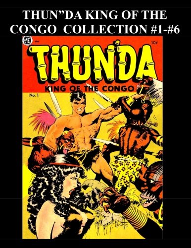 Thun'da King Of The Congo Collection #1 - #6: Golden Age Jungle Comic - 6 Issues! (CreateSpace Independent Publishing Platform)
Thun'da King Of The Congo Collection #1 - #6: Golden Age Jungle Comic - 6 Issues! (CreateSpace Independent Publishing Platform)
