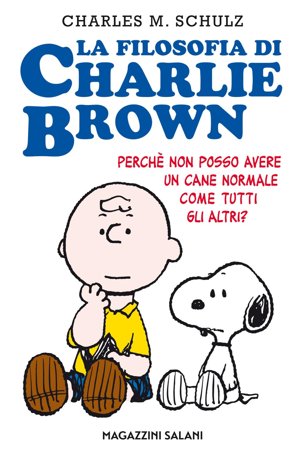 La filosofia di Charlie Brown. Perché non posso avere un cane normale come tutti gli altri (Magazzini Salani)
La filosofia di Charlie Brown. Perché non posso avere un cane normale come tutti gli altri (Magazzini Salani)