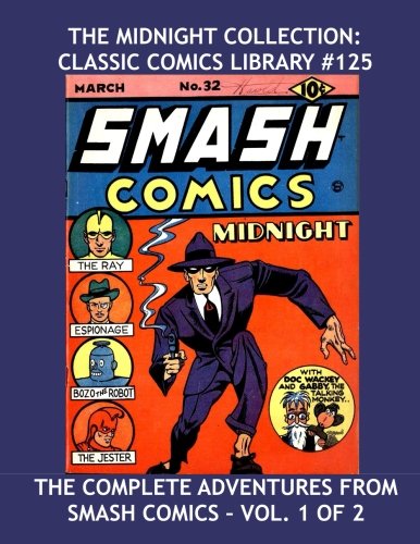 The Midnight Collection: Classic Comics Library #125: His Complete Adventures From Smash Comics #18-85 -- Vol. 1 of 2 -- Over 350 Pages - All Stories - No Ads (CreateSpace Independent Publishing Platform)
The Midnight Collection: Classic Comics Library #125: His Complete Adventures From Smash Comics #18-85 -- Vol. 1 of 2 -- Over 350 Pages - All Stories - No Ads (CreateSpace Independent Publishing Platform)