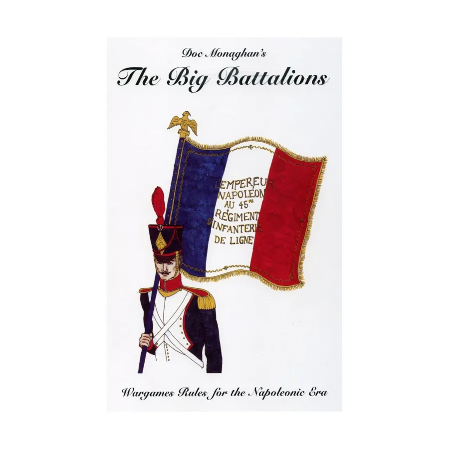 Большие батальоны - Правила военных игр наполеоновской эпохи, Historical Miniature Rules (Doc Monaghan) 
Большие батальоны - Правила военных игр наполеоновской эпохи, Historical Miniature Rules (Doc Monaghan)