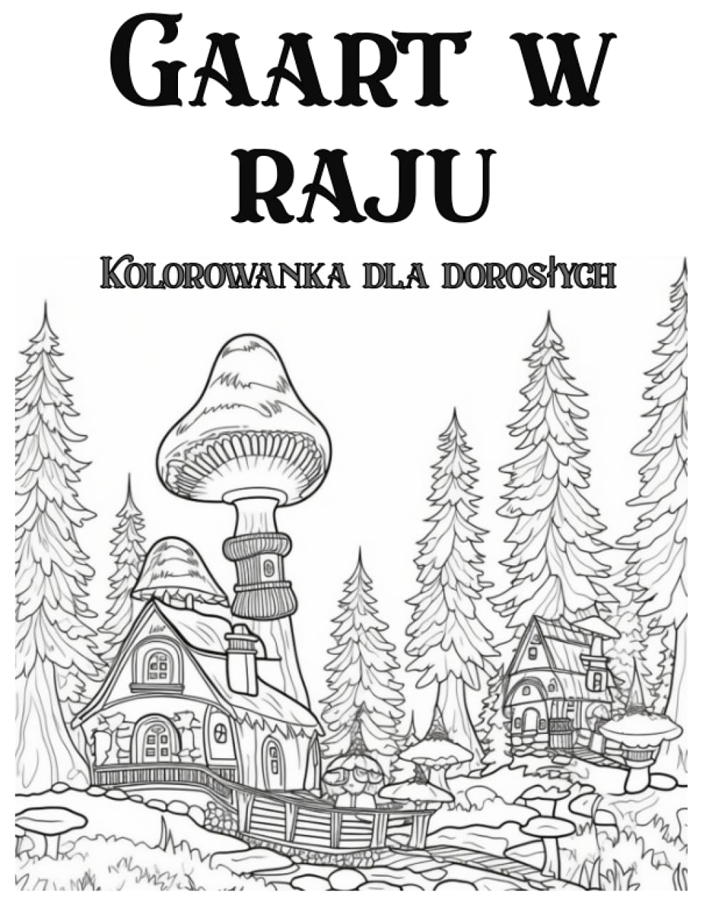 Gaart w raju Kolorowanka dla dorosłych: Kolorowanka duży ogród XXL (Polish Edition) (Independently published)
Gaart w raju Kolorowanka dla dorosłych: Kolorowanka duży ogród XXL (Polish Edition) (Independently published)