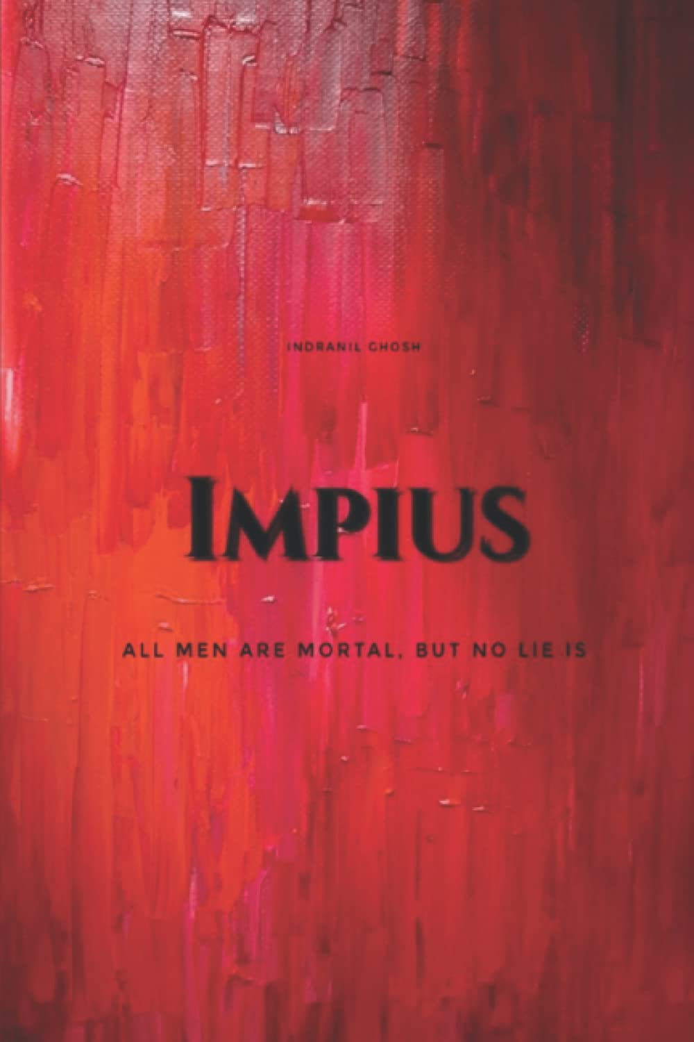 Impius: All Men are Mortal, But No Lie Is (Independently published)
Impius: All Men are Mortal, But No Lie Is (Independently published)
