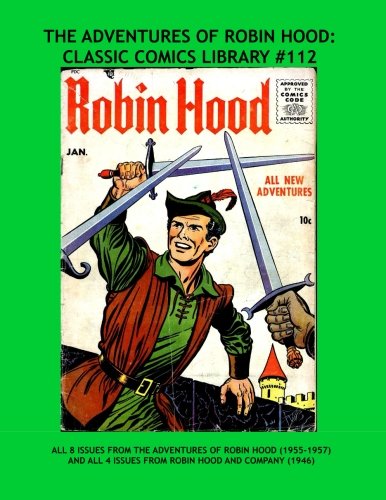The Adventures Of Robin Hood: Classic Comics Library #112: The Entire 8-Issue Adventures Of Robin Hood (1955-1957) and Robin Hood And Company (1946) - Over 400 Pages - All Stories - No Ads
The Adventures Of Robin Hood: Classic Comics Library #112: The Entire 8-Issue Adventures Of Robin Hood (1955-1957) and Robin Hood And Company (1946) - Over 400 Pages - All Stories - No Ads