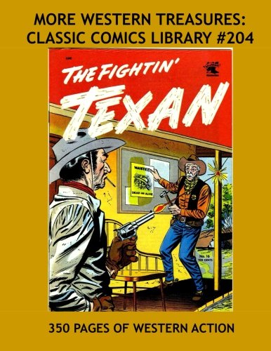 More Western Treasures: Classic Comics Library #204: Exciting Western Comic Action - 11 Great Issues - 350 Pages - All Stories - No Ads (CreateSpace Independent Publishing Platform)
More Western Treasures: Classic Comics Library #204: Exciting Western Comic Action - 11 Great Issues - 350 Pages - All Stories - No Ads (CreateSpace Independent Publishing Platform)