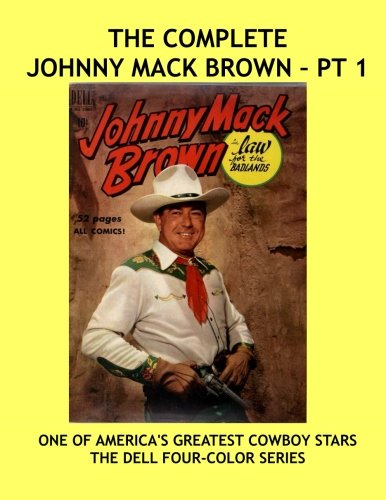Johnny Mack Brown: The Dell Four-Color Series - Pt 1: Exciting Western Comic Action - The Great Cowboy Star -- All Stories -- No Ads (CreateSpace Independent Publishing Platform)
Johnny Mack Brown: The Dell Four-Color Series - Pt 1: Exciting Western Comic Action - The Great Cowboy Star -- All Stories -- No Ads (CreateSpace Independent Publishing Platform)
