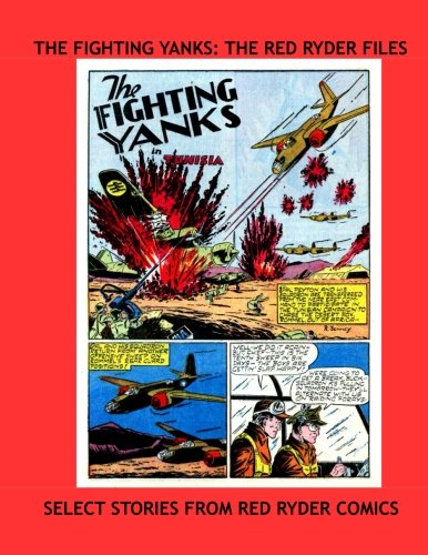 The Fighting Yanks: The Red Ryder Files: Select Adventures From Red Ryder Comics - All Stories - No Ads (CreateSpace Independent Publishing Platform)
The Fighting Yanks: The Red Ryder Files: Select Adventures From Red Ryder Comics - All Stories - No Ads (CreateSpace Independent Publishing Platform)