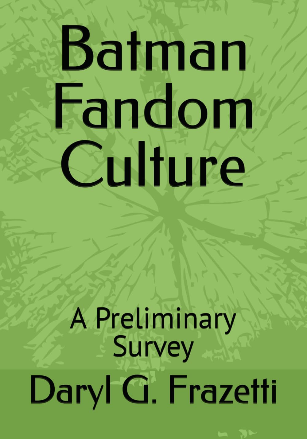 Batman Fandom Culture: A Preliminary Survey (Independently published)
Batman Fandom Culture: A Preliminary Survey (Independently published)
