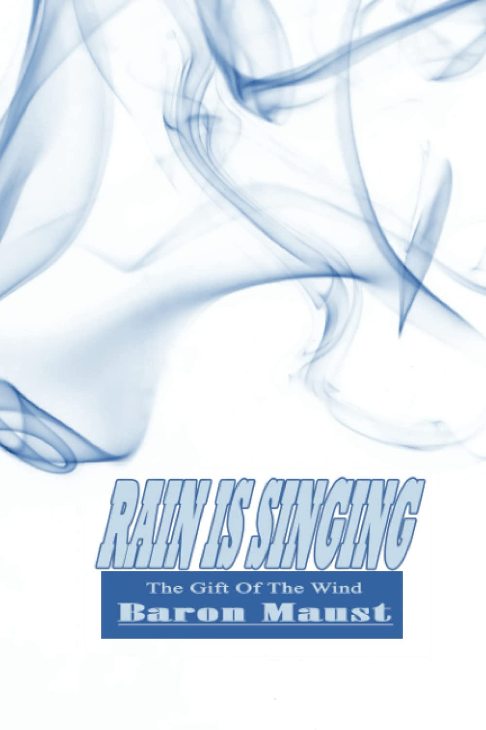 Rain Is Singing: The Gift Of The Wind (Independently published)
Rain Is Singing: The Gift Of The Wind (Independently published)