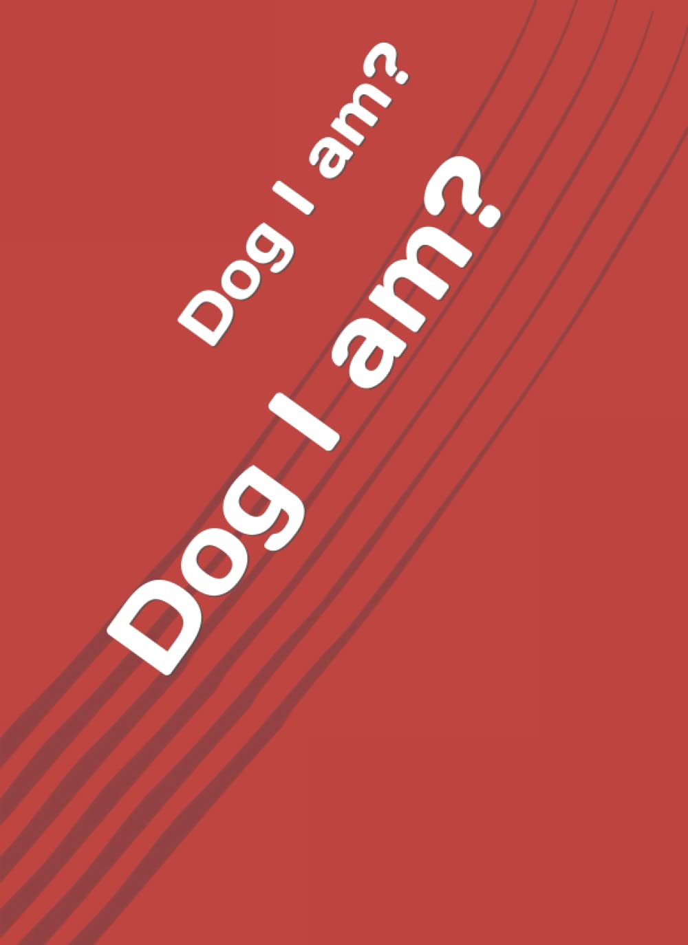 Dog I am (Independently published)
Dog I am (Independently published)