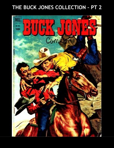 The Buck Jones Collection - Pt 2: The Great Movie Cowboy Star in his Own Comic - All Stories - No Ads (CreateSpace Independent Publishing Platform)
The Buck Jones Collection - Pt 2: The Great Movie Cowboy Star in his Own Comic - All Stories - No Ads (CreateSpace Independent Publishing Platform)