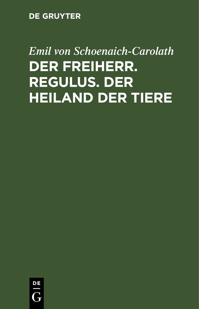 Der Freiherr. Regulus. Der Heiland der Tiere: Drei Novellen (German Edition) (De Gruyter)
Der Freiherr. Regulus. Der Heiland der Tiere: Drei Novellen (German Edition) (De Gruyter)