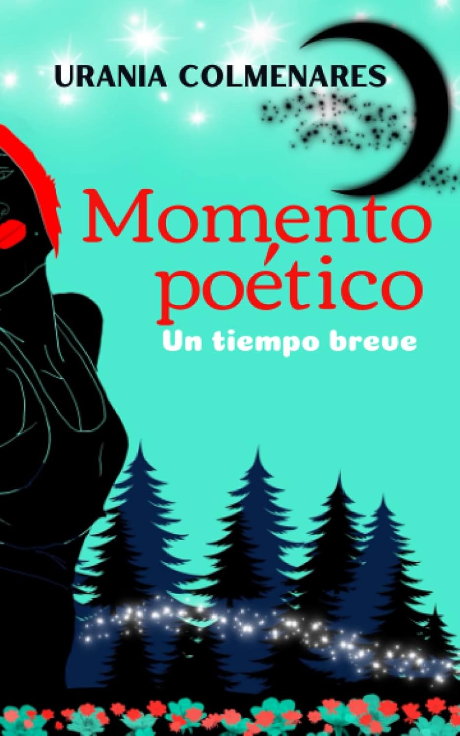 Momento Poético: Un tiempobreve (Spanish Edition) (Independently published)
Momento Poético: Un tiempobreve (Spanish Edition) (Independently published)