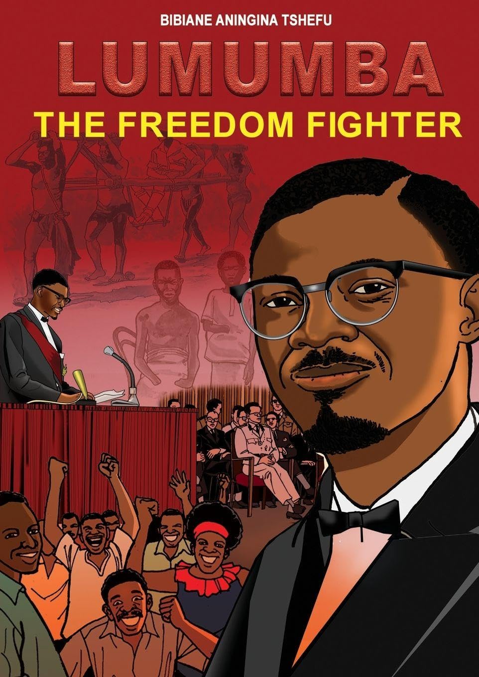 Lumumba The Freedom Fighter (Bibiane Aningina Tshefu)
Lumumba The Freedom Fighter (Bibiane Aningina Tshefu)