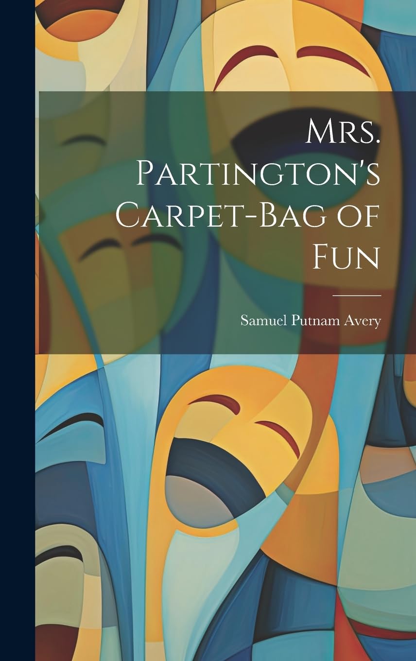 Mrs. Partington's Carpet-Bag of Fun (Legare Street Press)
Mrs. Partington's Carpet-Bag of Fun (Legare Street Press)