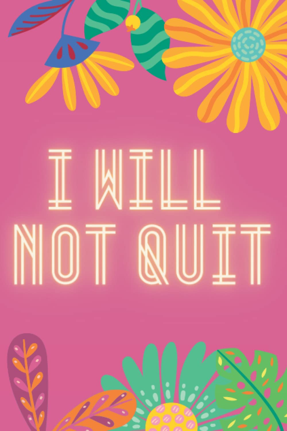 I Will Not Quit: I can & I will - Set your goals with your own personalised journal (Independently published)
I Will Not Quit: I can & I will - Set your goals with your own personalised journal (Independently published)