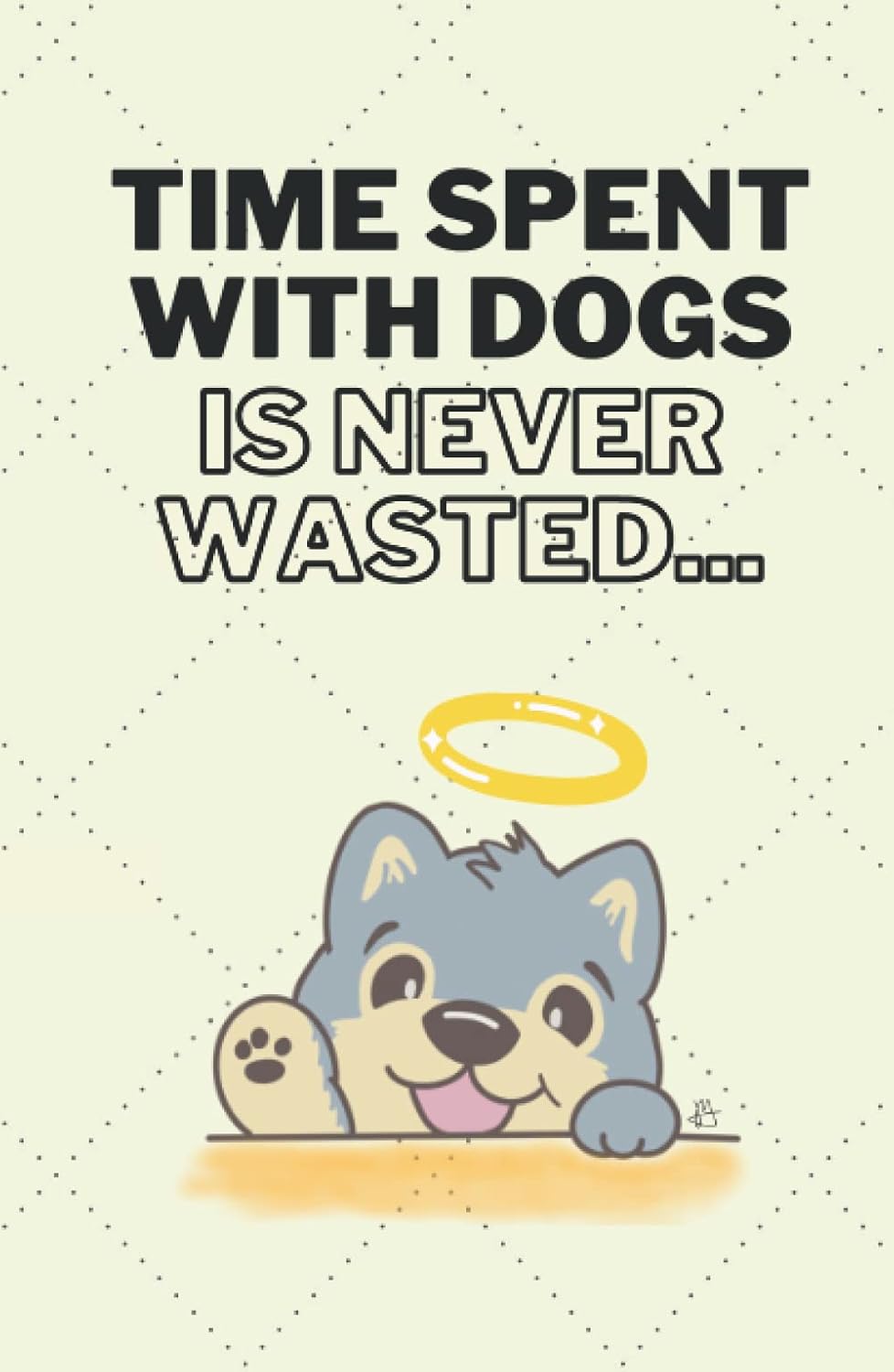Journal/Notebook: Time Spent with Dogs. 120 pages, 5.5" x 8.5" (Independently published)
Journal/Notebook: Time Spent with Dogs. 120 pages, 5.5" x 8.5" (Independently published)